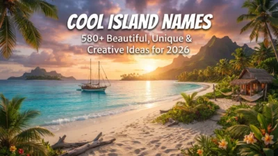 580+ cool island names with beautiful, unique, and creative ideas for 2026